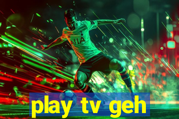 play tv geh