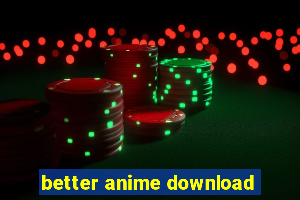 better anime download