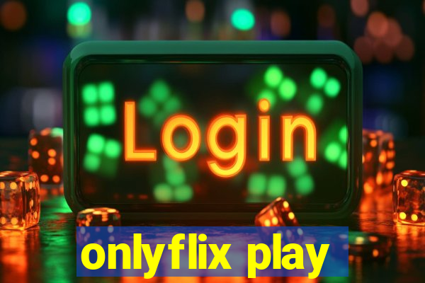 onlyflix play