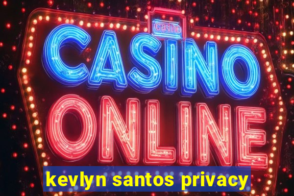 kevlyn santos privacy