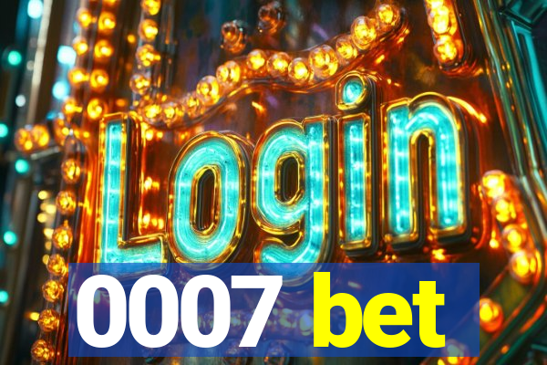 0007 bet