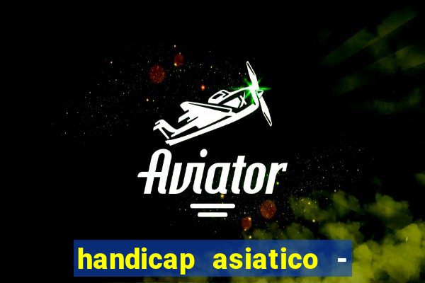 handicap asiatico - 1 o que significa