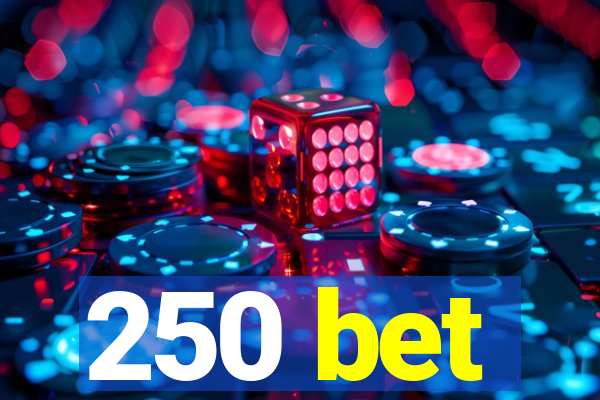 250 bet