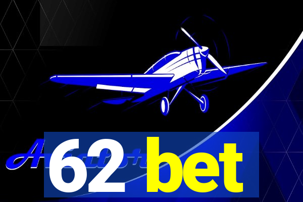 62 bet