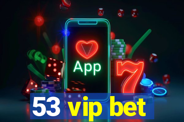 53 vip bet