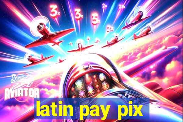 latin pay pix