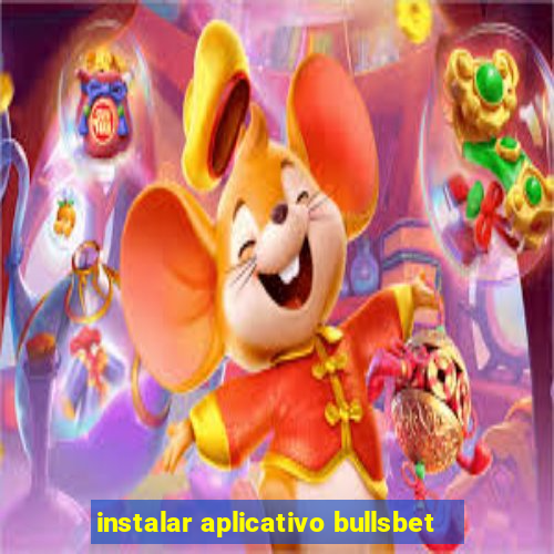 instalar aplicativo bullsbet