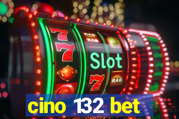 cino 132 bet