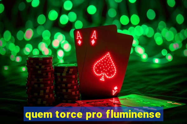 quem torce pro fluminense