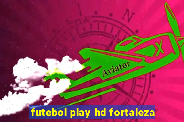 futebol play hd fortaleza