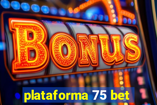 plataforma 75 bet