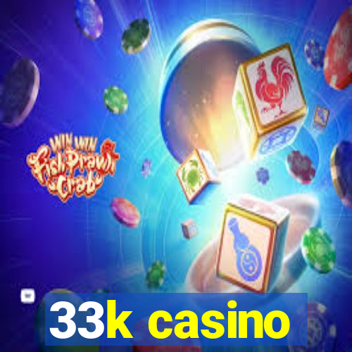 33k casino