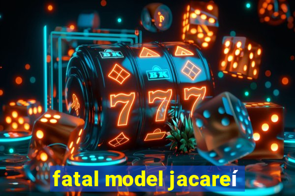 fatal model jacareí