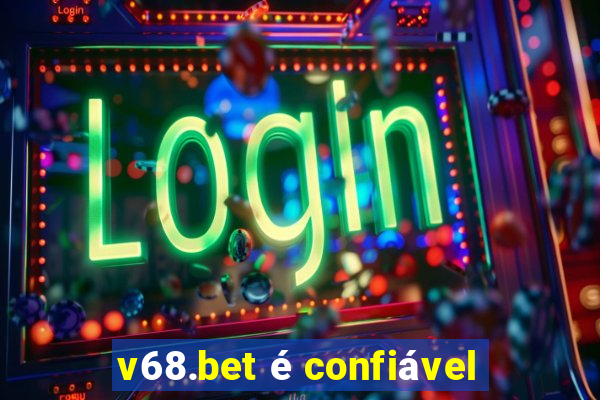 v68.bet é confiável