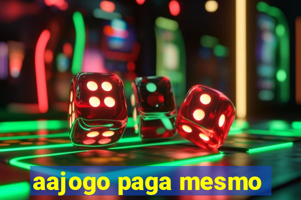 aajogo paga mesmo