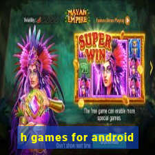 h games for android