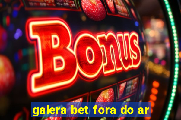 galera bet fora do ar