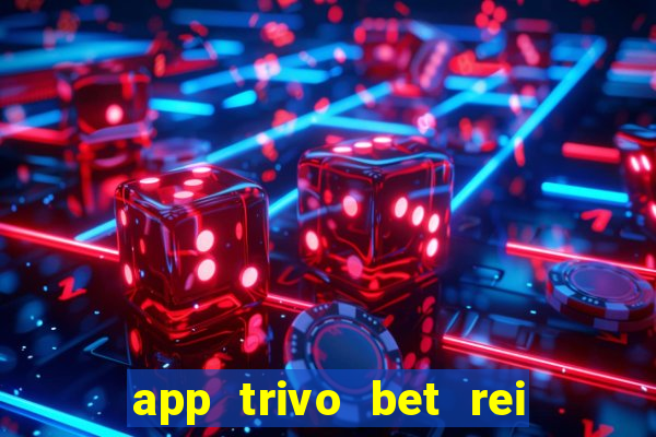 app trivo bet rei do bicho