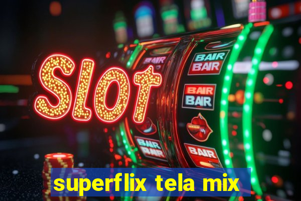 superflix tela mix