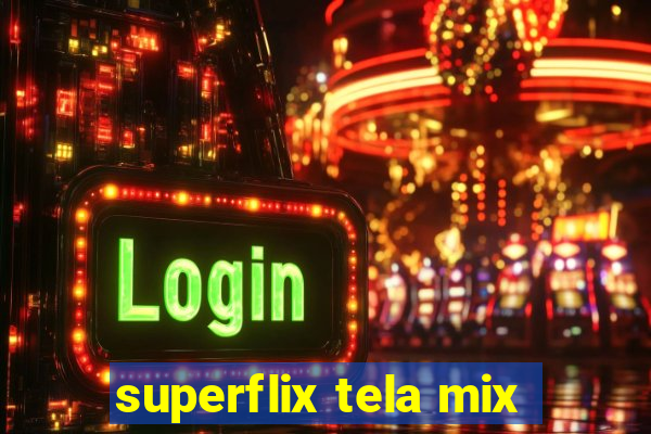 superflix tela mix