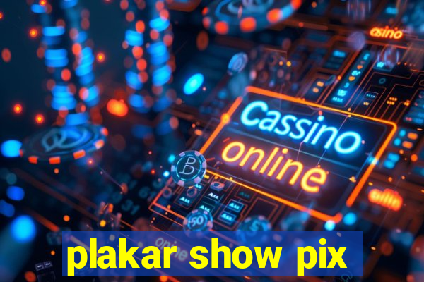 plakar show pix