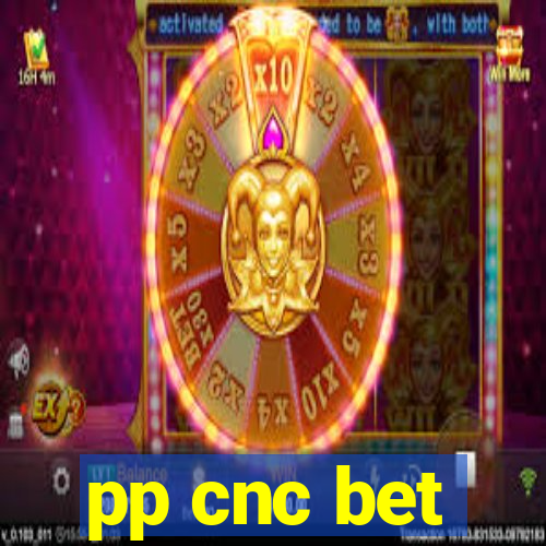 pp cnc bet