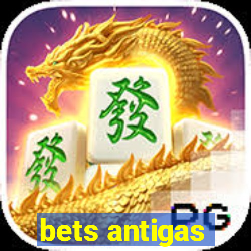bets antigas