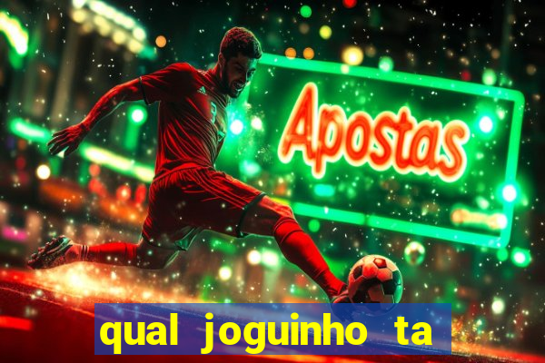qual joguinho ta pagando agora