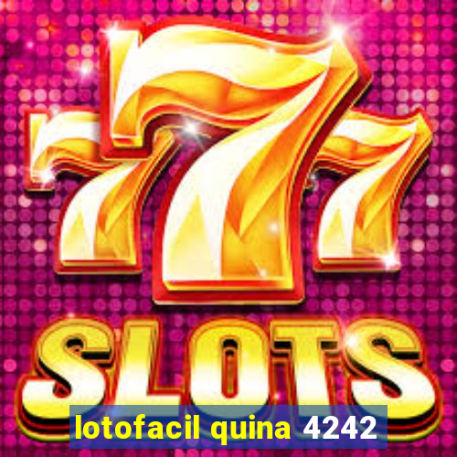 lotofacil quina 4242
