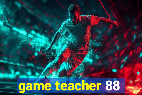 game teacher 88