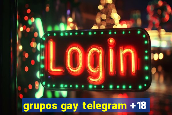 grupos gay telegram +18