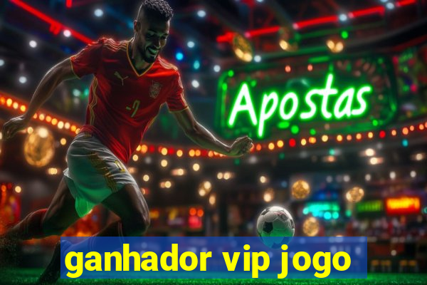 ganhador vip jogo