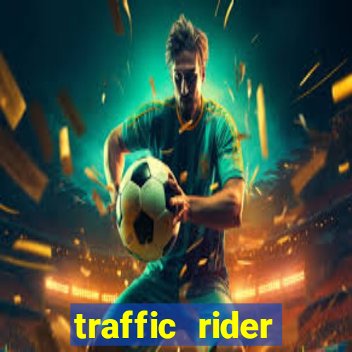 traffic rider dinheiro infinito