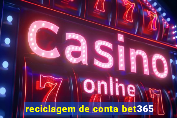 reciclagem de conta bet365