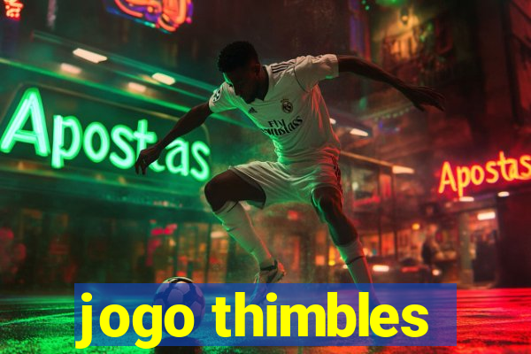 jogo thimbles