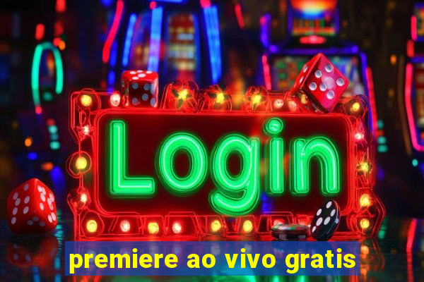 premiere ao vivo gratis