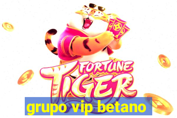 grupo vip betano