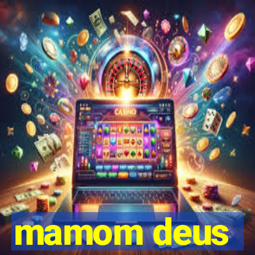 mamom deus