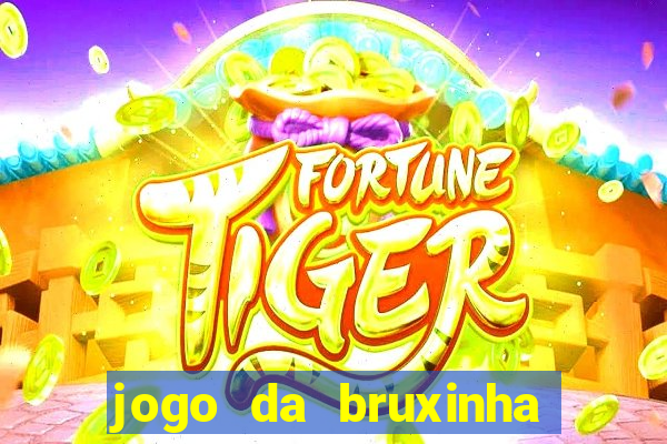 jogo da bruxinha ganhar dinheiro