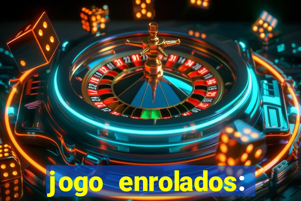 jogo enrolados: problema em dobro