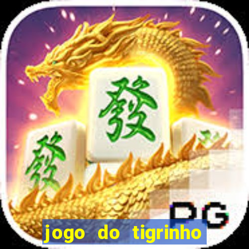 jogo do tigrinho sem depositar nada