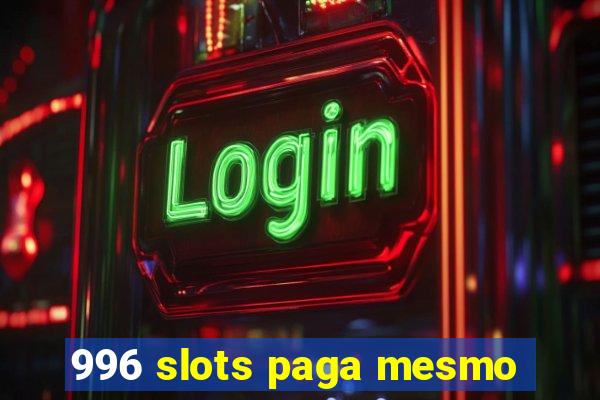 996 slots paga mesmo