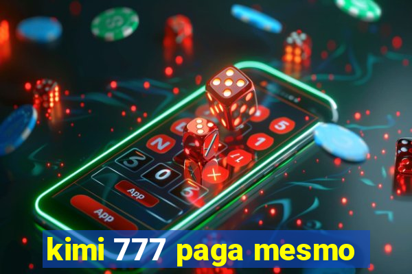 kimi 777 paga mesmo