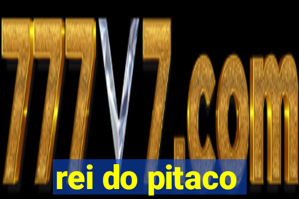 rei do pitaco