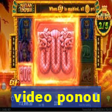 video ponou