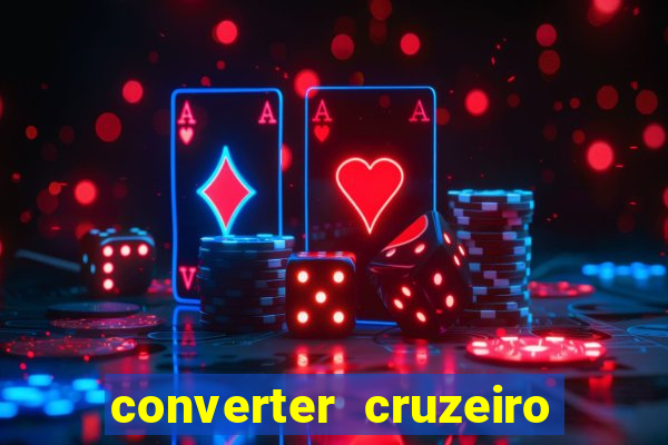 converter cruzeiro para real