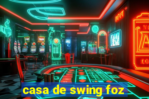 casa de swing foz