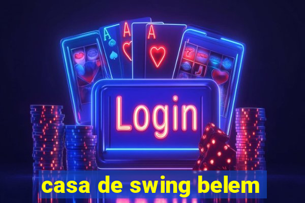 casa de swing belem