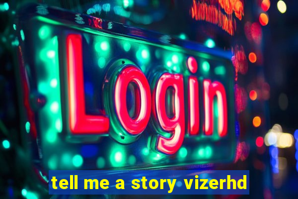 tell me a story vizerhd