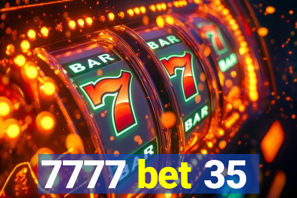 7777 bet 35